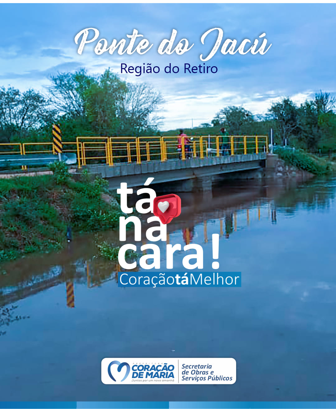 Nova Ponte do Jacú, na região do Retiro. Tá na cara, Coração tá melhor!
